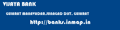 VIJAYA BANK  GUJARAT MANAVADAR,JUNAGAD DIST, GUJARAT    banks information 